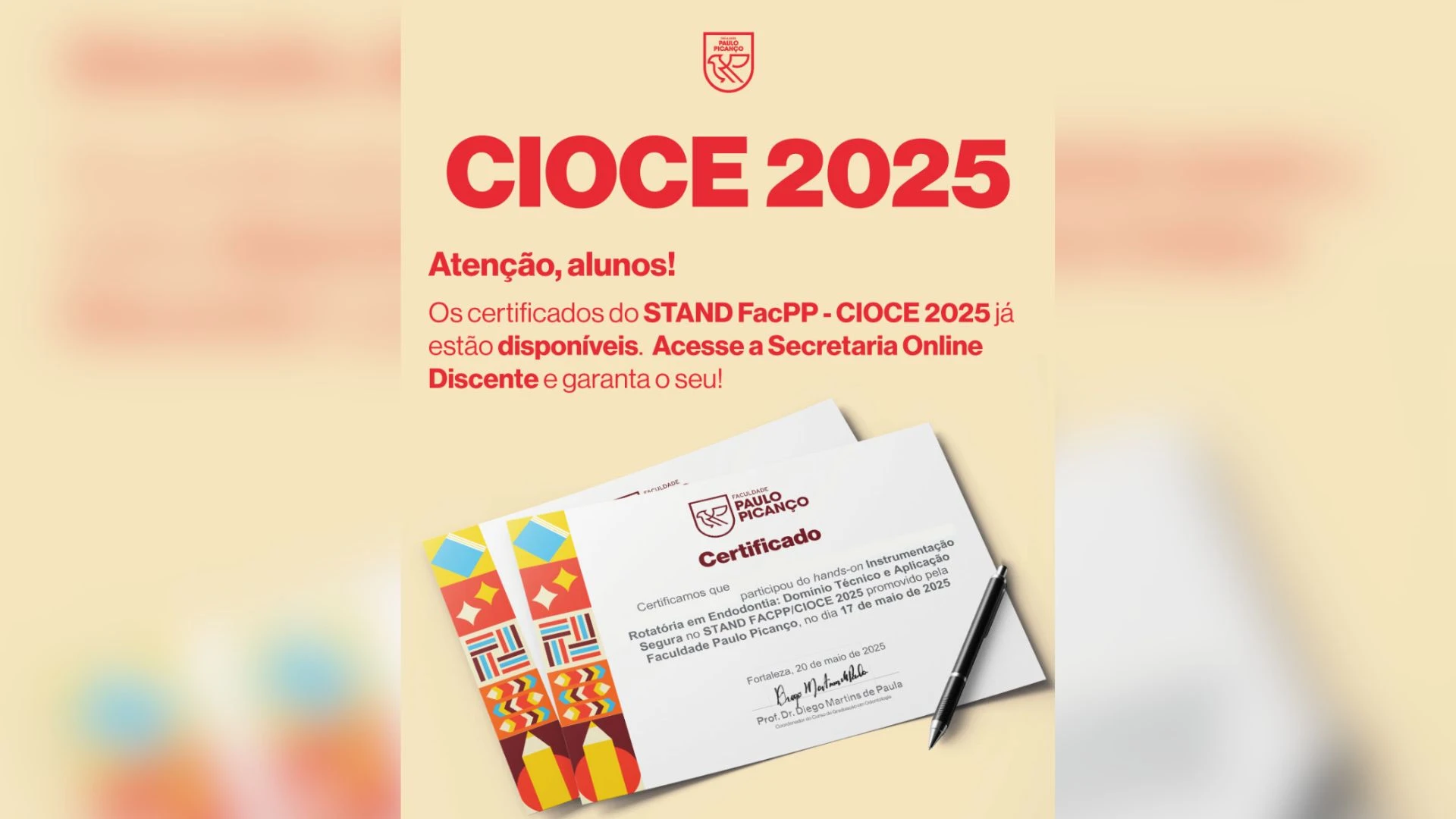 FACPP disponibiliza certificados de participação do Stand no CIOCE 2025  No dia 4 de junho de 2025, a Faculdade Paulo Picanço informou aos estudantes que os certificados de participação nas atividades do Stand FacPP durante o CIOCE 2025 já estavam disponí